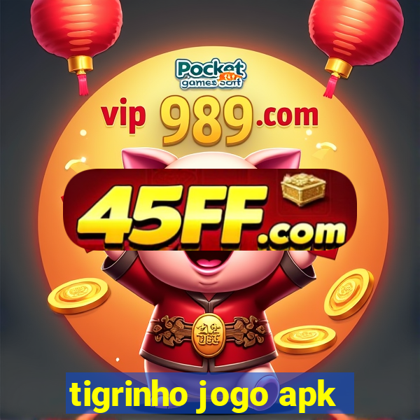 tigrinho jogo apk